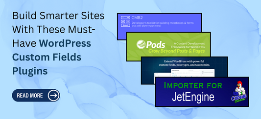 Build Smarter Sites With These Must-Have WordPress Custom Fields Plugins
