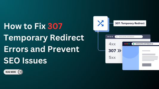 How to Fix 307 Temporary Redirect Errors and Prevent SEO Issues