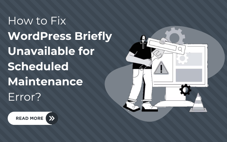How to Fix WordPress Briefly Unavailable for Scheduled Maintenance Error?